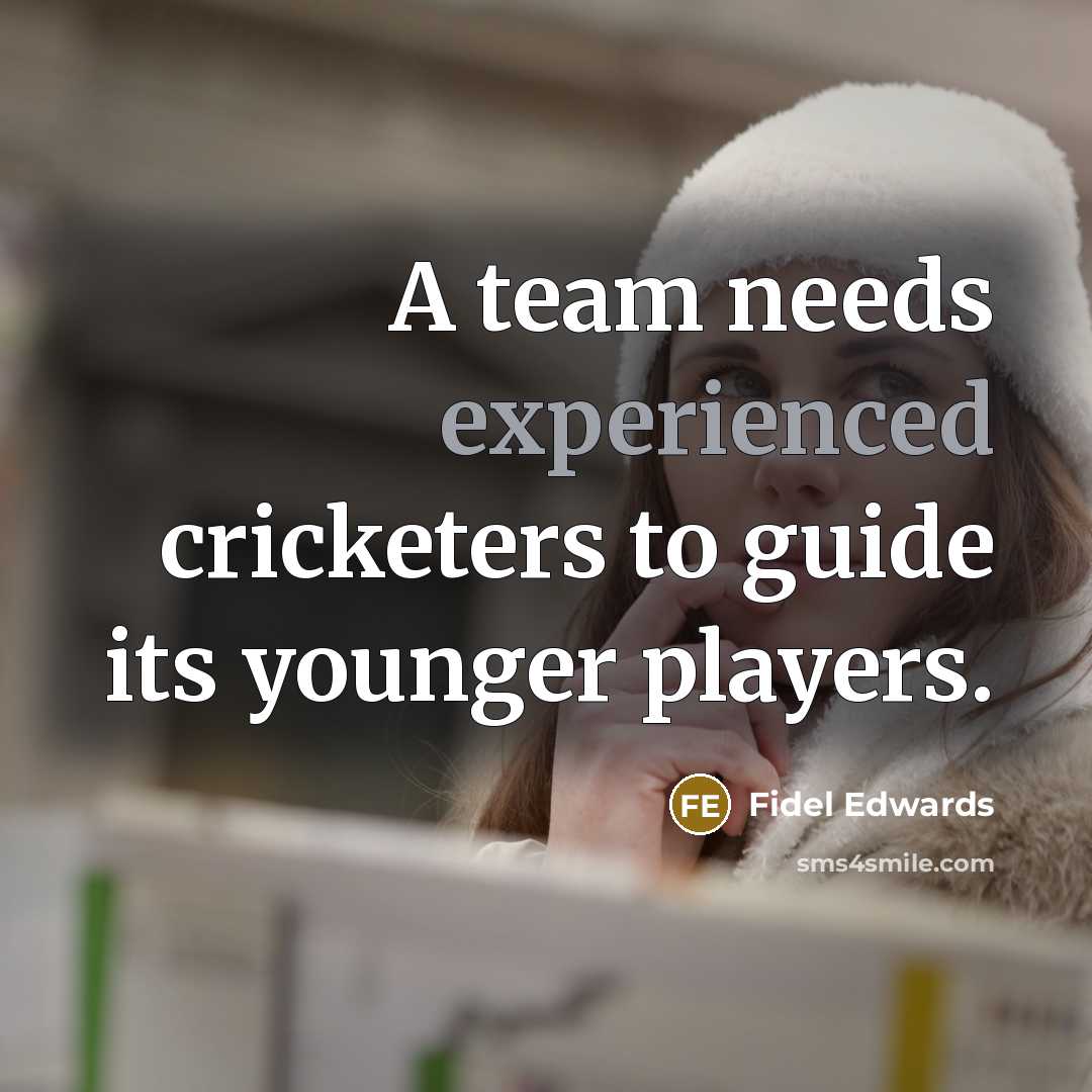 “A team needs experienced cricketers to guide its younger players.” quote by Fidel Edwards