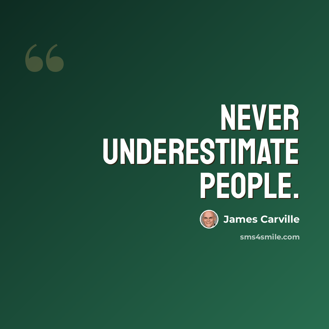 “Never underestimate people.” quote by James Carville