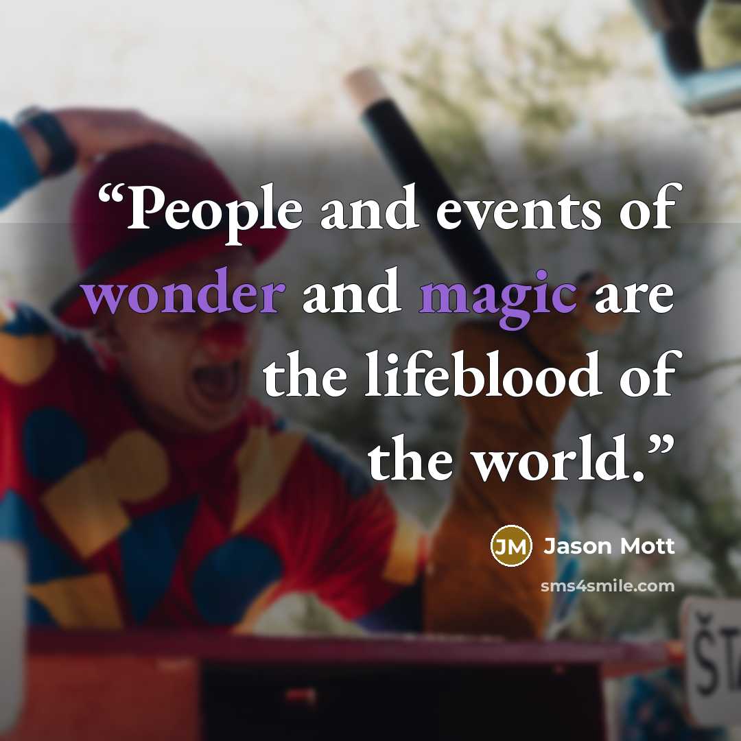 “People and events of wonder and magic are the lifeblood of the world.” quote by Jason Mott