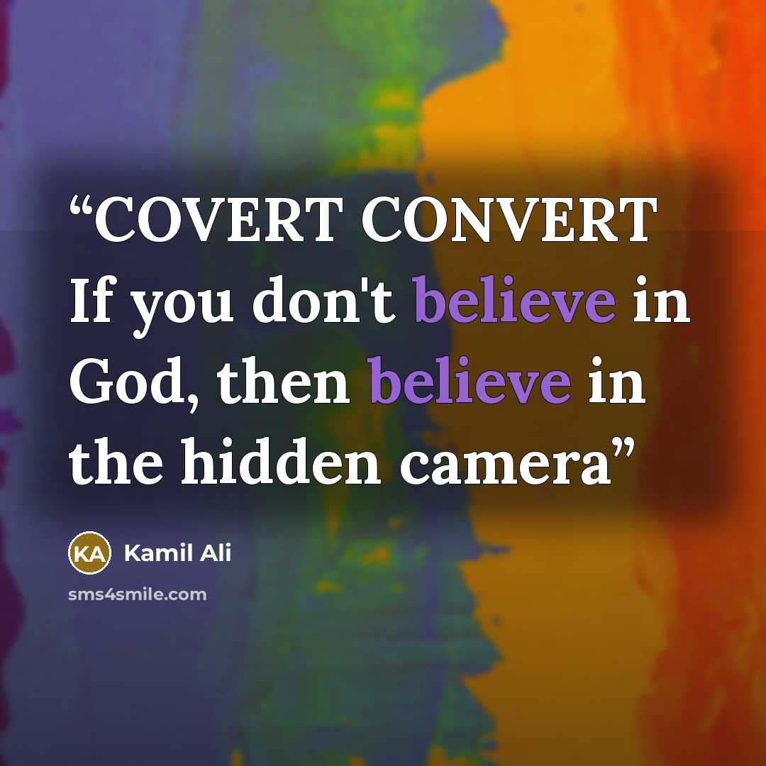 “COVERT CONVERT If you don't believe in God, then believe in the hidden camera” quote by Kamil Ali