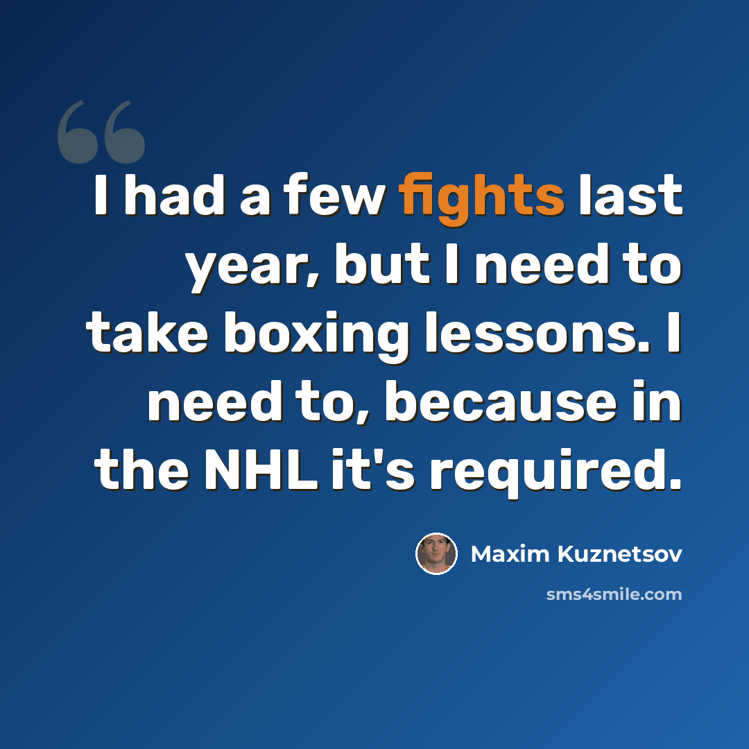 “I had a few fights last year, but I need to take boxing lessons. I need to, because in the NHL it's required.” quote by Maxim Kuznetsov