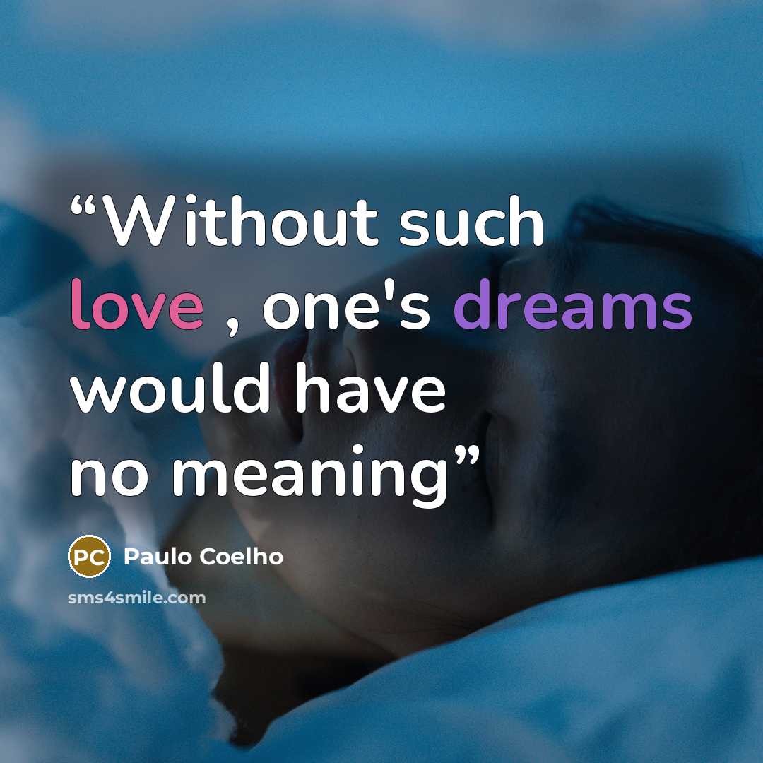 “Without such love , one's dreams would have no meaning” quote by Paulo Coelho