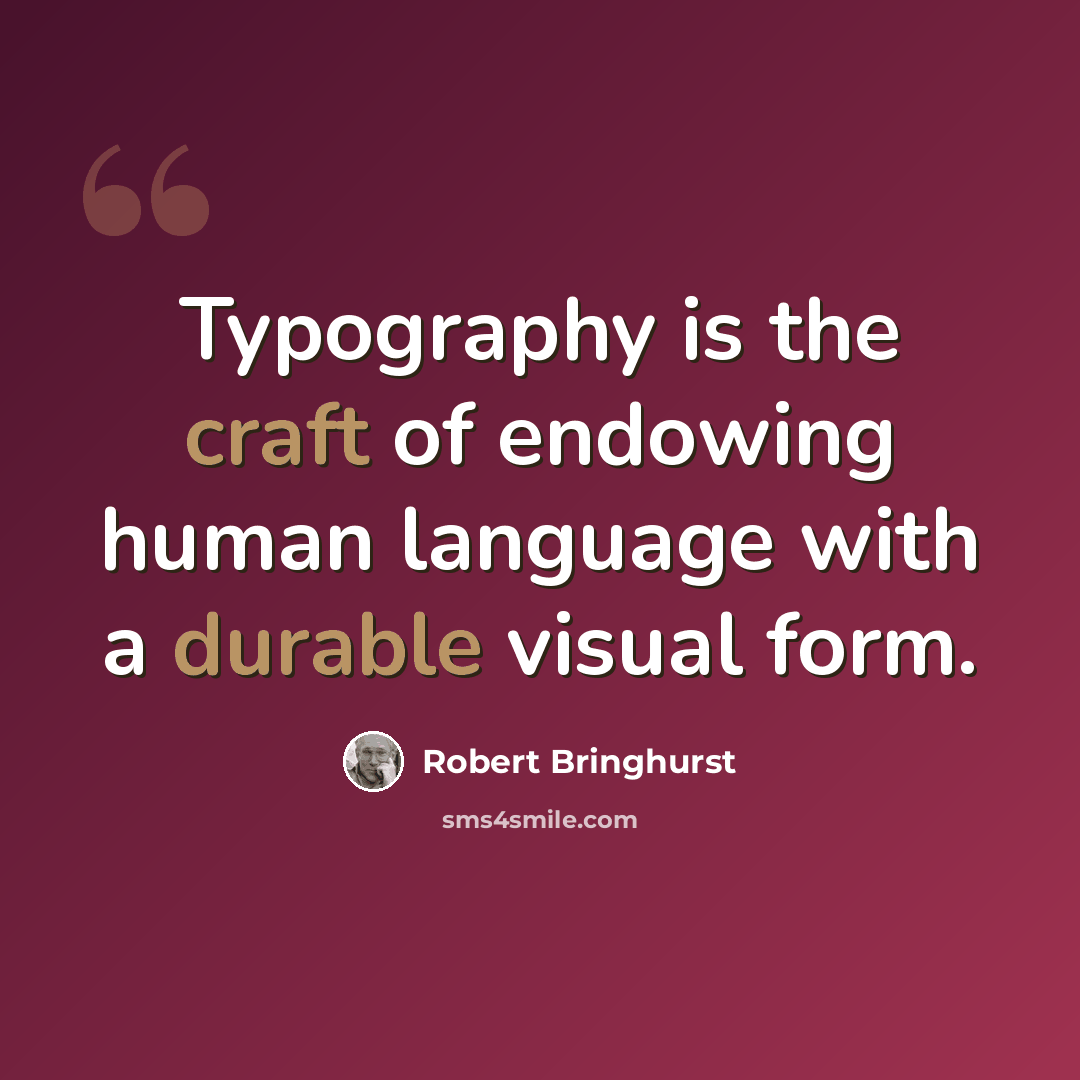 “Typography is the craft of endowing human language with a durable visual form.” quote by Robert Bringhurst