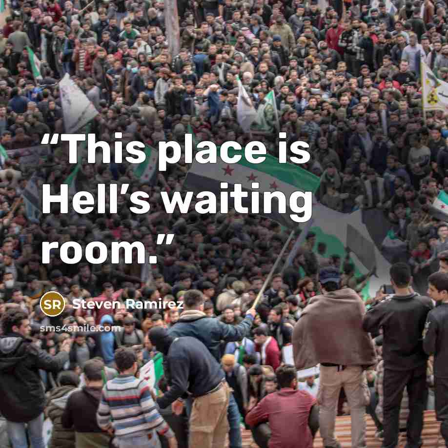“This place is Hell’s waiting room.” quote by Steven Ramirez