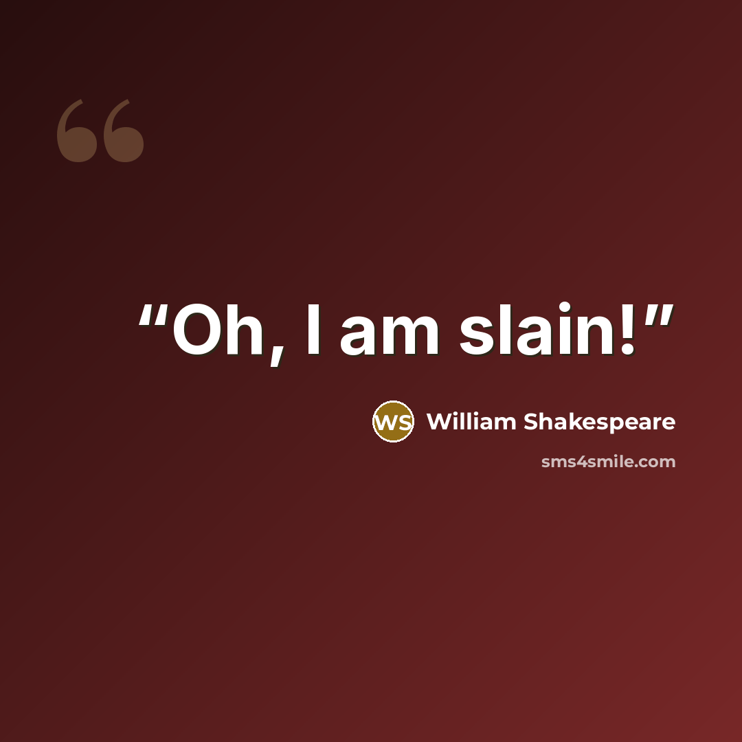 “Oh, I am slain!” quote by William Shakespeare
