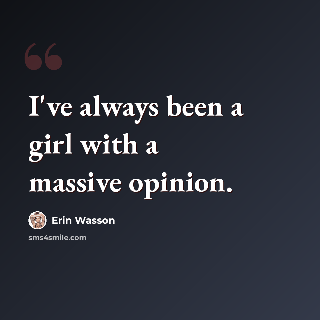 “I've always been a girl with a massive opinion.” quote by Erin Wasson