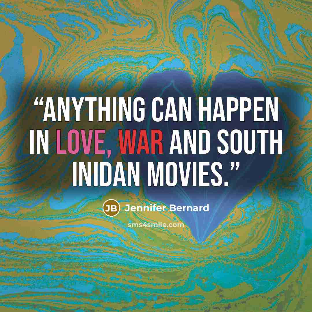 “Anything can happen in love, war and South Inidan movies.” quote by Jennifer Bernard