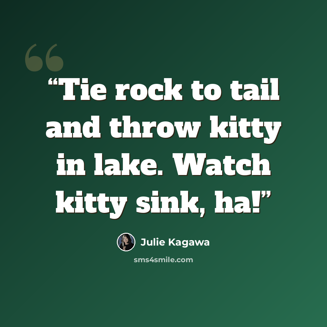 “Tie rock to tail and throw kitty in lake. Watch kitty sink, ha!” quote by Julie Kagawa