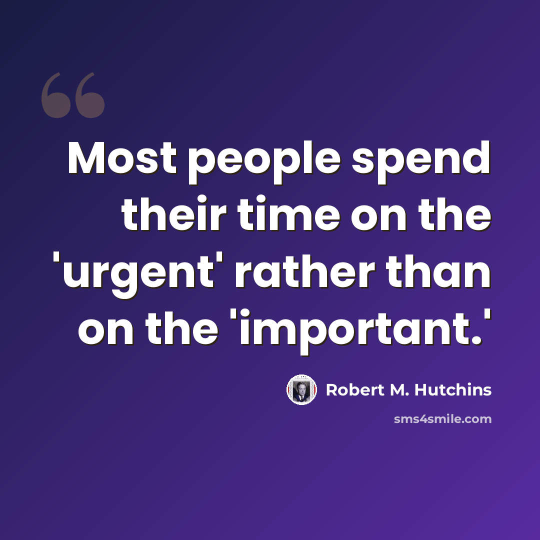 “Most people spend their time on the 'urgent' rather than on the 'important.'” quote by Robert M. Hutchins