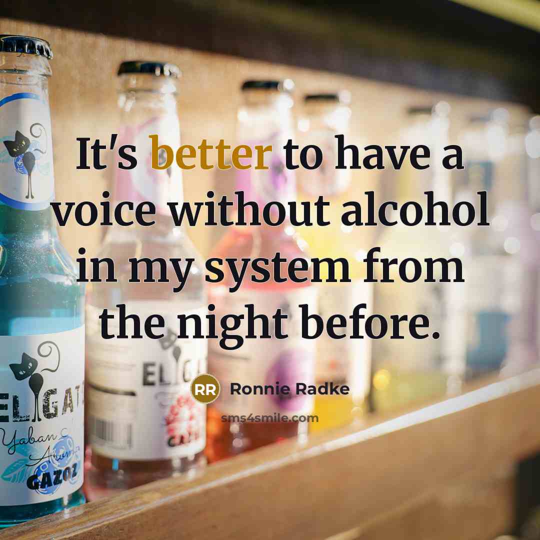 “It's better to have a voice without alcohol in my system from the night before.” quote by Ronnie Radke