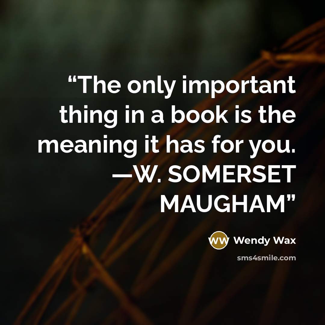 “The only important thing in a book is the meaning it has for you. —W. SOMERSET MAUGHAM” quote by Wendy Wax