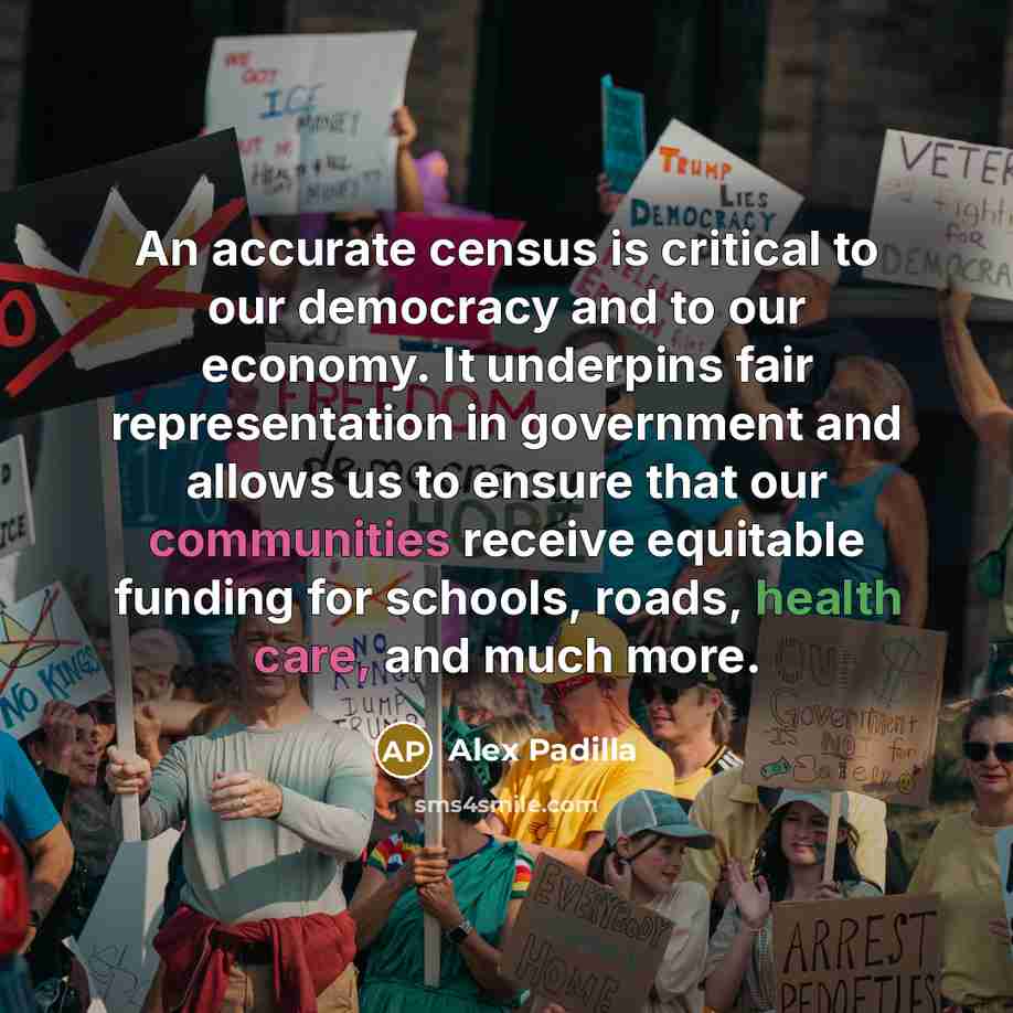 “An accurate census is critical to our democracy and to our economy. It underpins fair representation in government and allows us to ensure that our communities receive equitable funding for schools, roads, health care, and much more.” quote by Alex Padilla