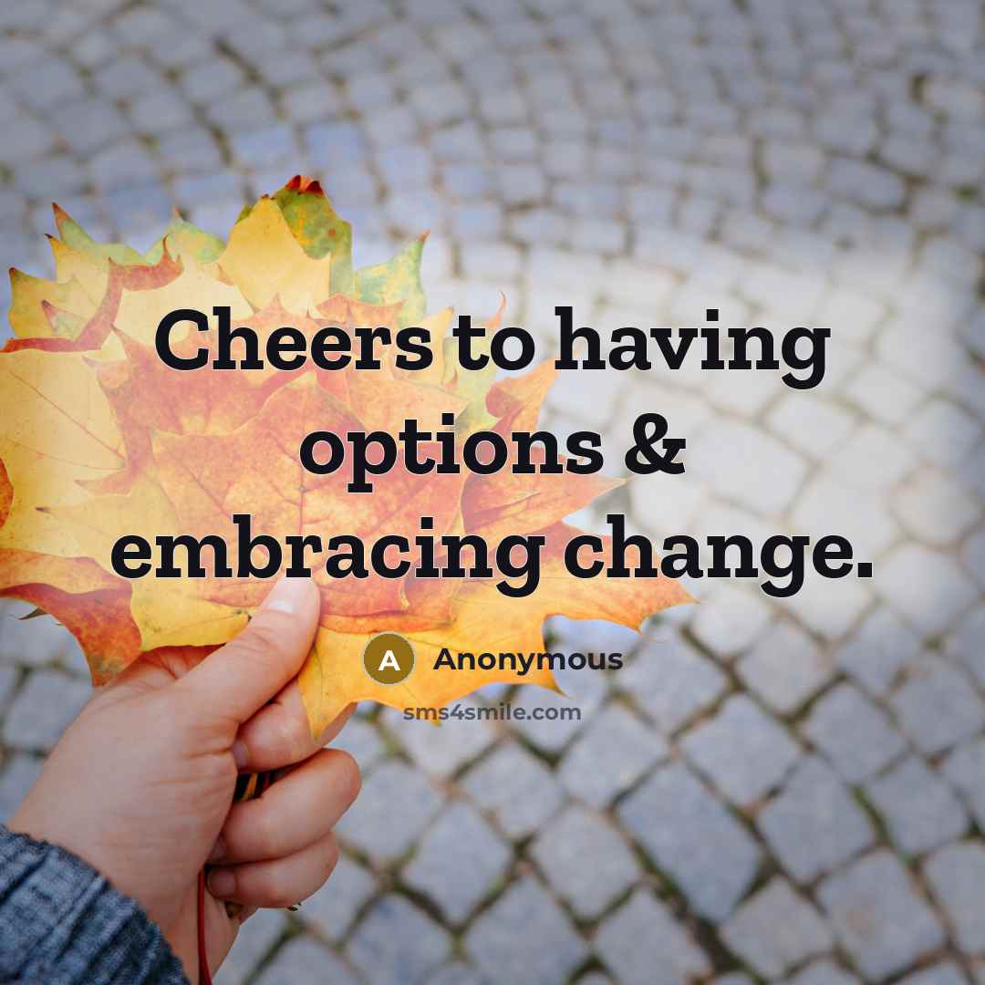 “Cheers to having options & embracing change.” quote by Anonymous