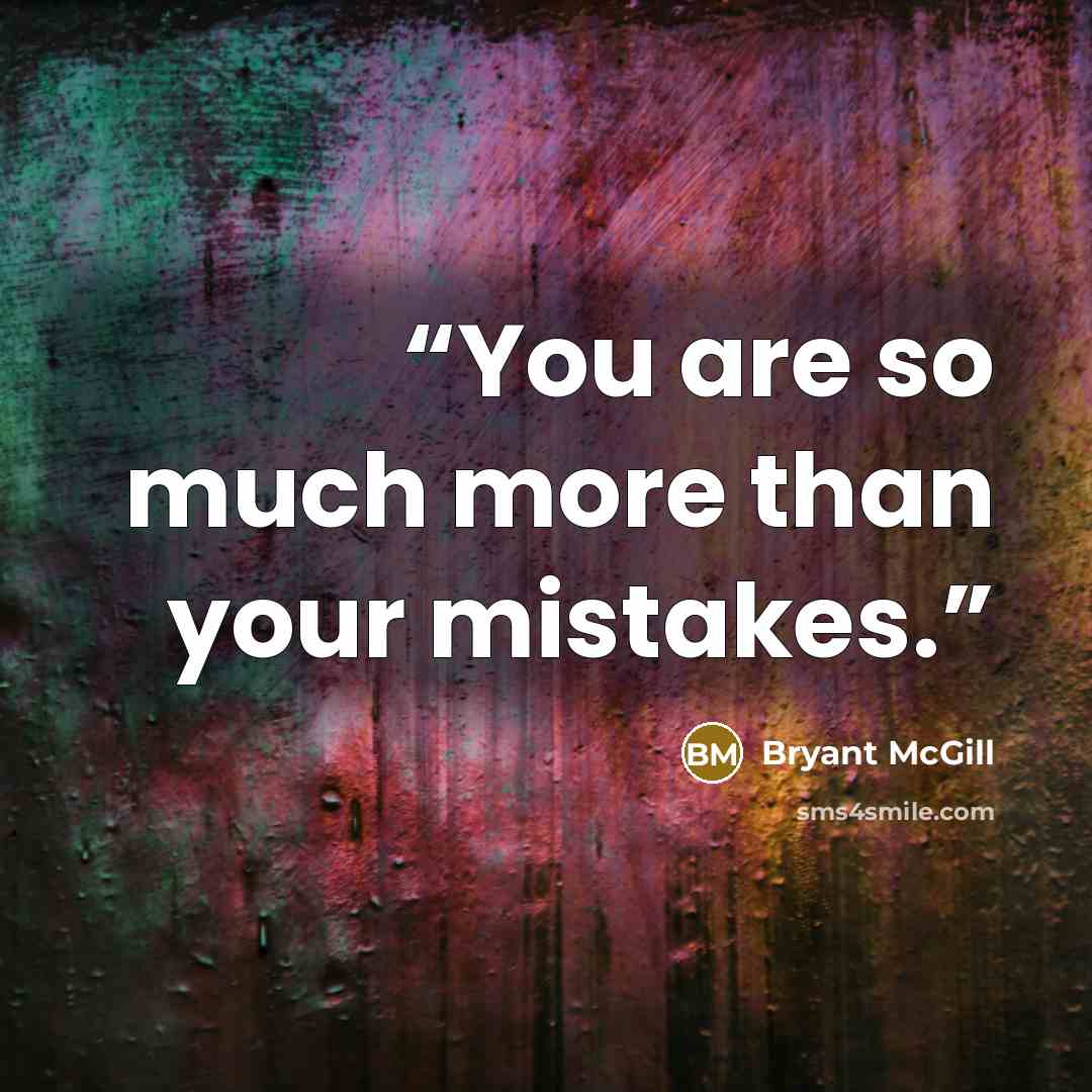 “You are so much more than your mistakes.” quote by Bryant McGill