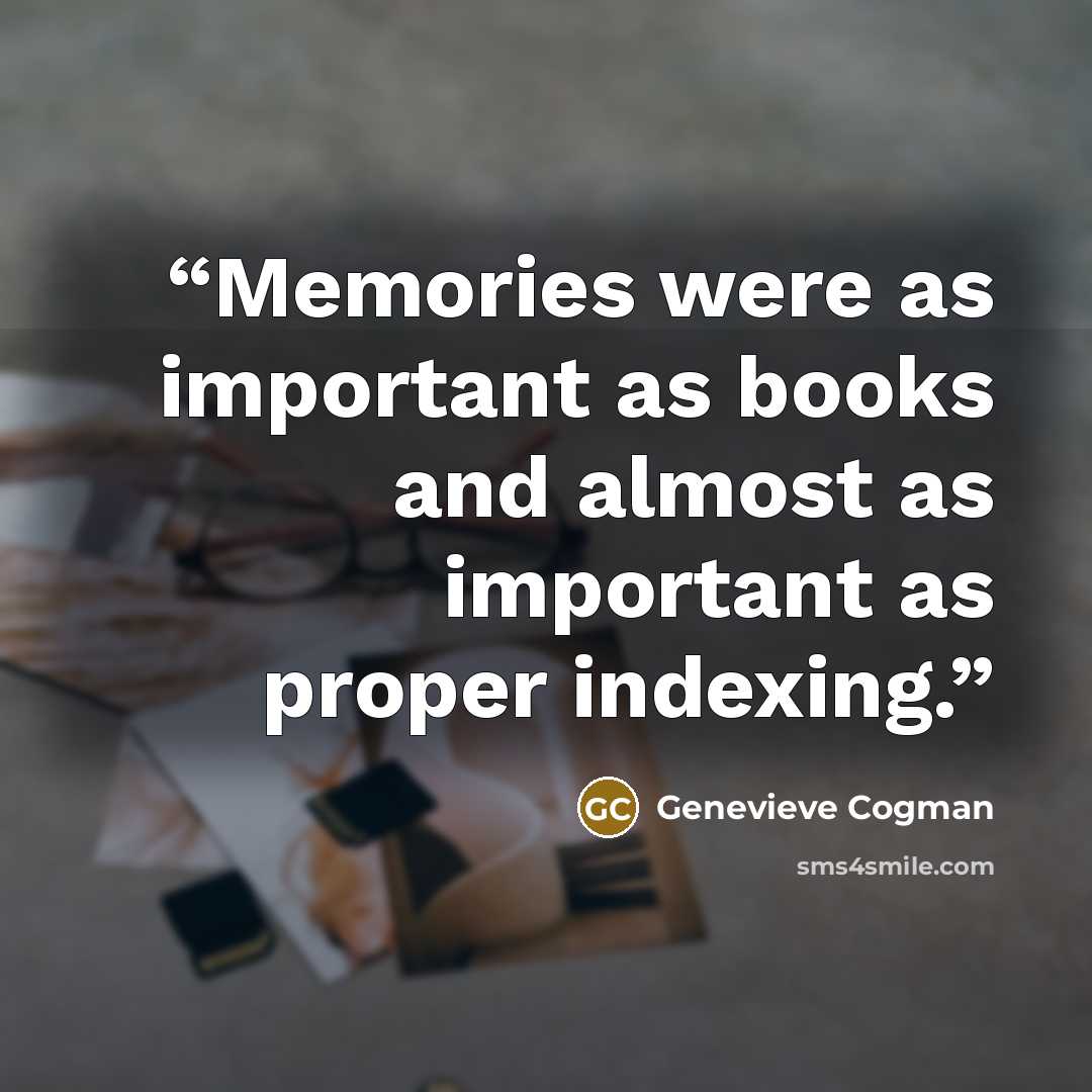 “Memories were as important as books and almost as important as proper indexing.” quote by Genevieve Cogman