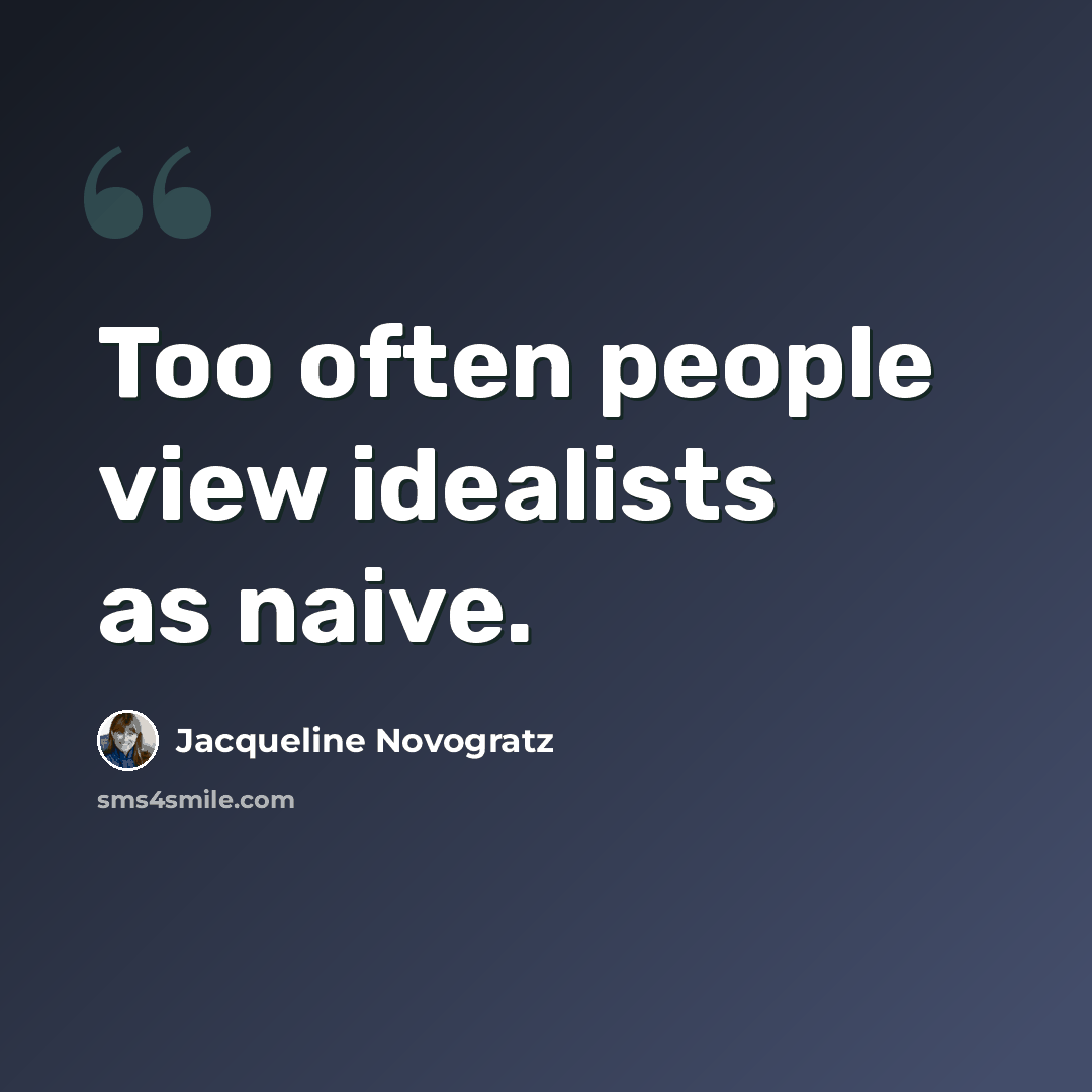 “Too often people view idealists as naive.” quote by Jacqueline Novogratz