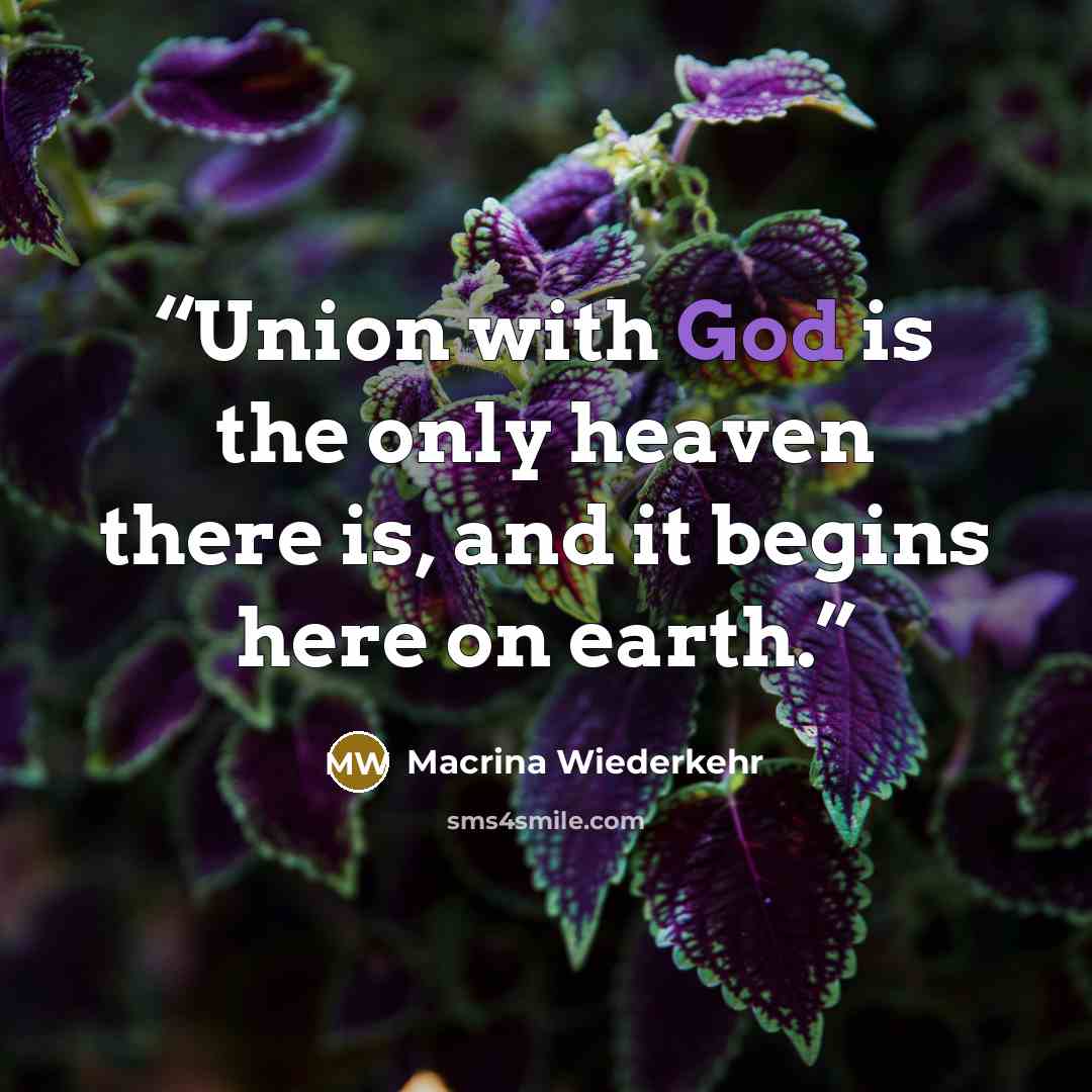 “Union with God is the only heaven there is, and it begins here on earth.” quote by Macrina Wiederkehr