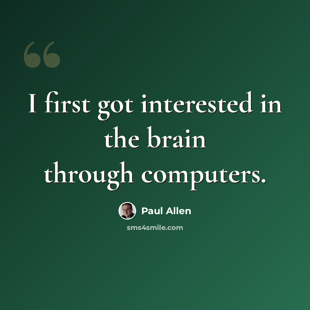 “I first got interested in the brain through computers.” quote by Paul Allen