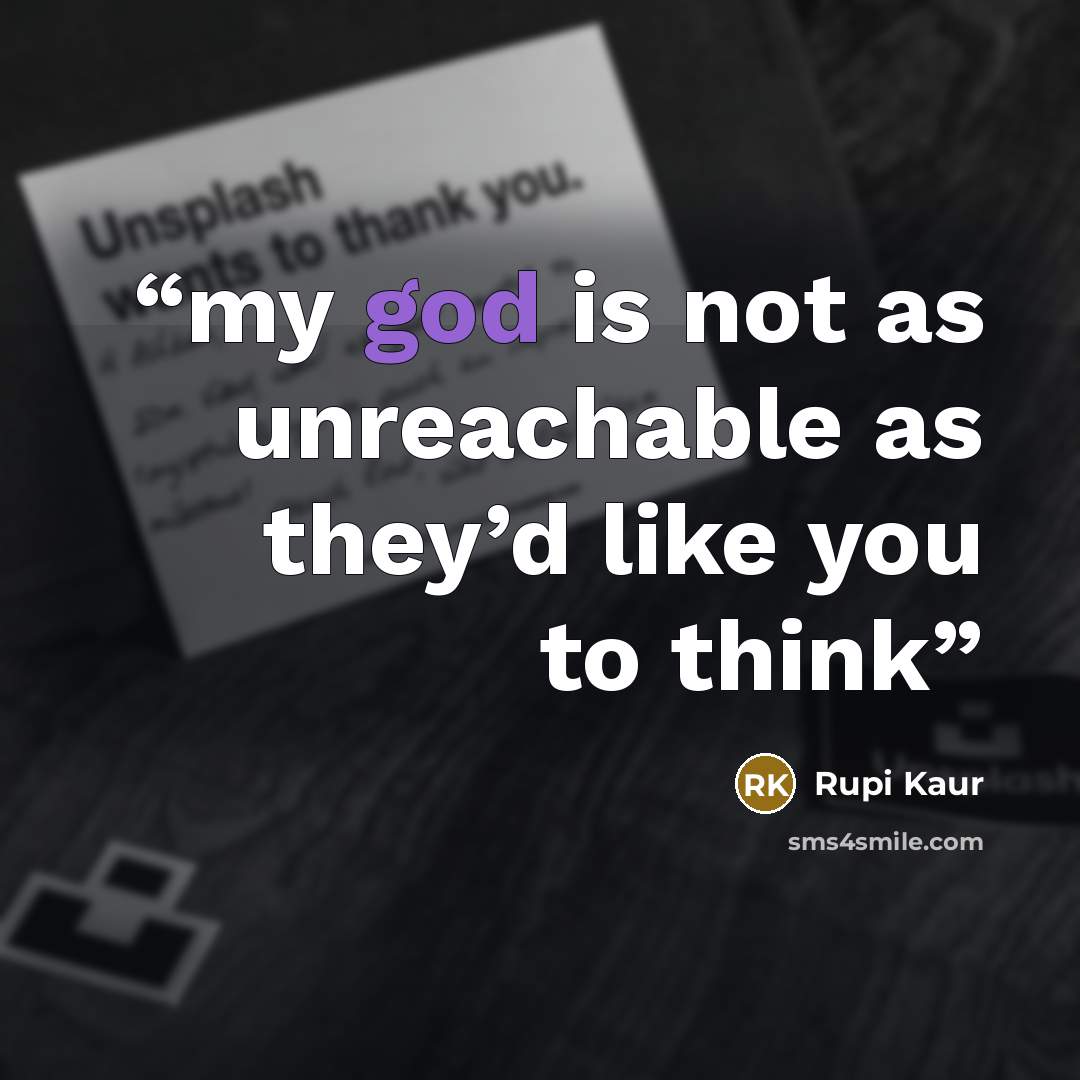 “my god is not as unreachable as they’d like you to think” quote by Rupi Kaur