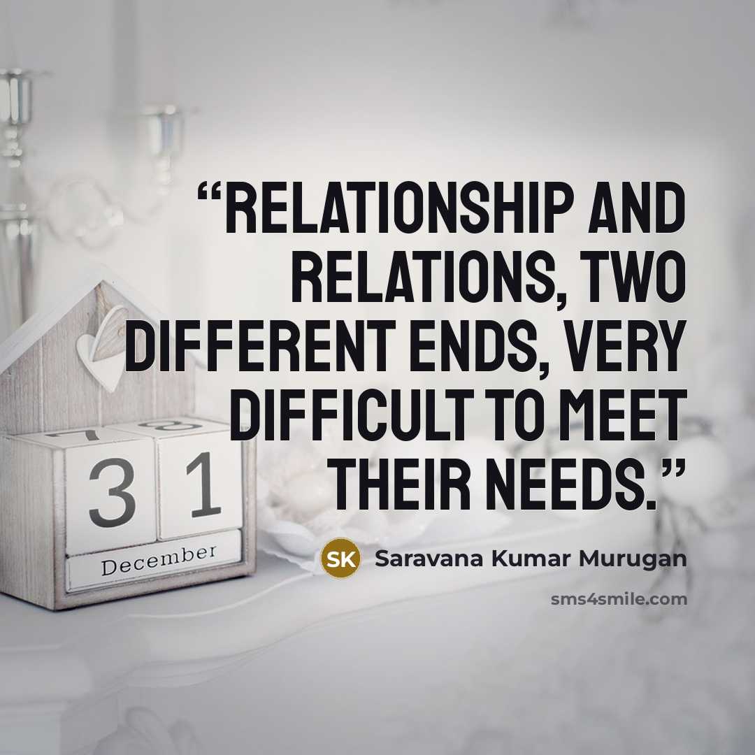 “Relationship and relations, two different ends, very difficult to meet their needs.” quote by Saravana Kumar Murugan