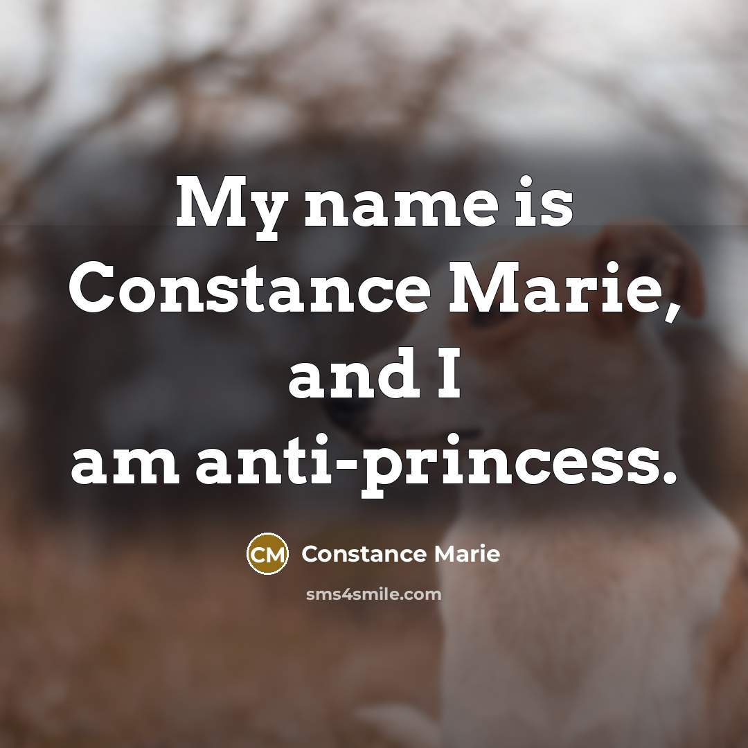 “My name is Constance Marie, and I am anti-princess.” quote by Constance Marie