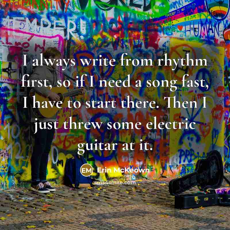 “I always write from rhythm first, so if I need a song fast, I have to start there. Then I just threw some electric guitar at it.” quote by Erin McKeown