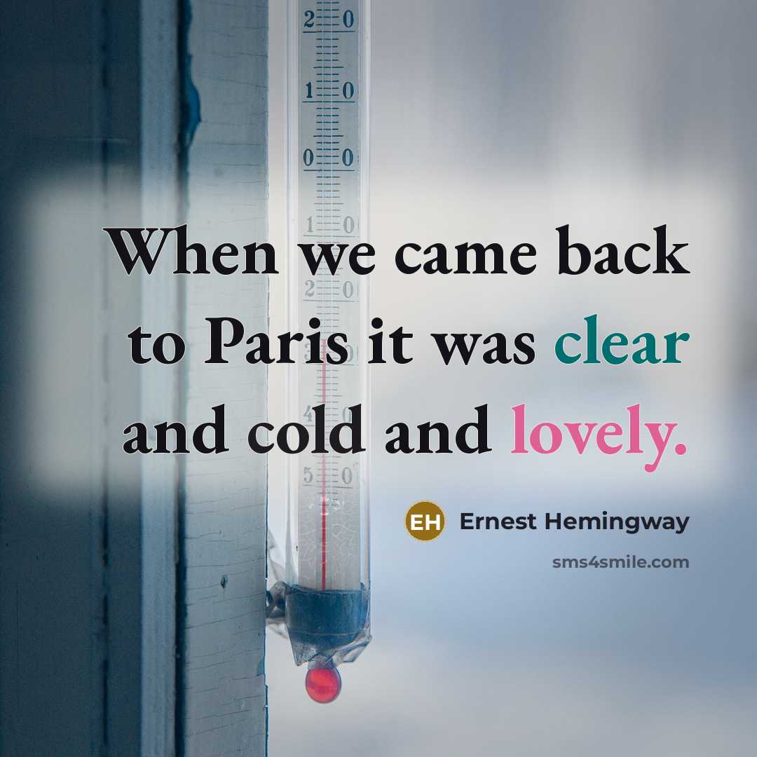 “When we came back to Paris it was clear and cold and lovely.” quote by Ernest Hemingway