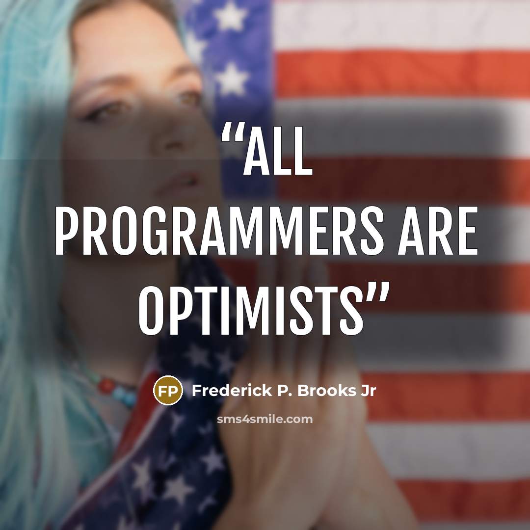 “All programmers are optimists” quote by Frederick P. Brooks Jr