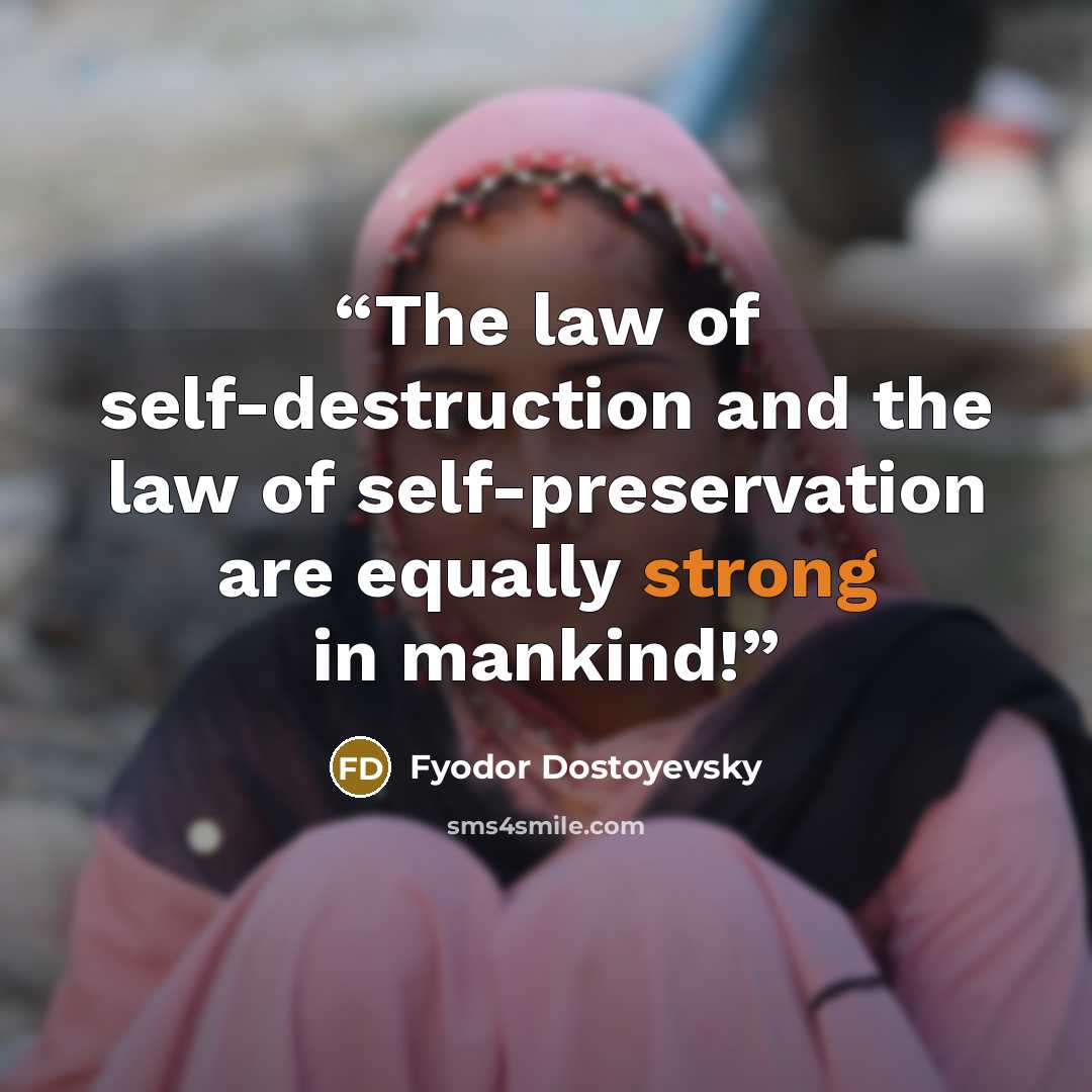 “The law of self-destruction and the law of self-preservation are equally strong in mankind!” quote by Fyodor Dostoyevsky