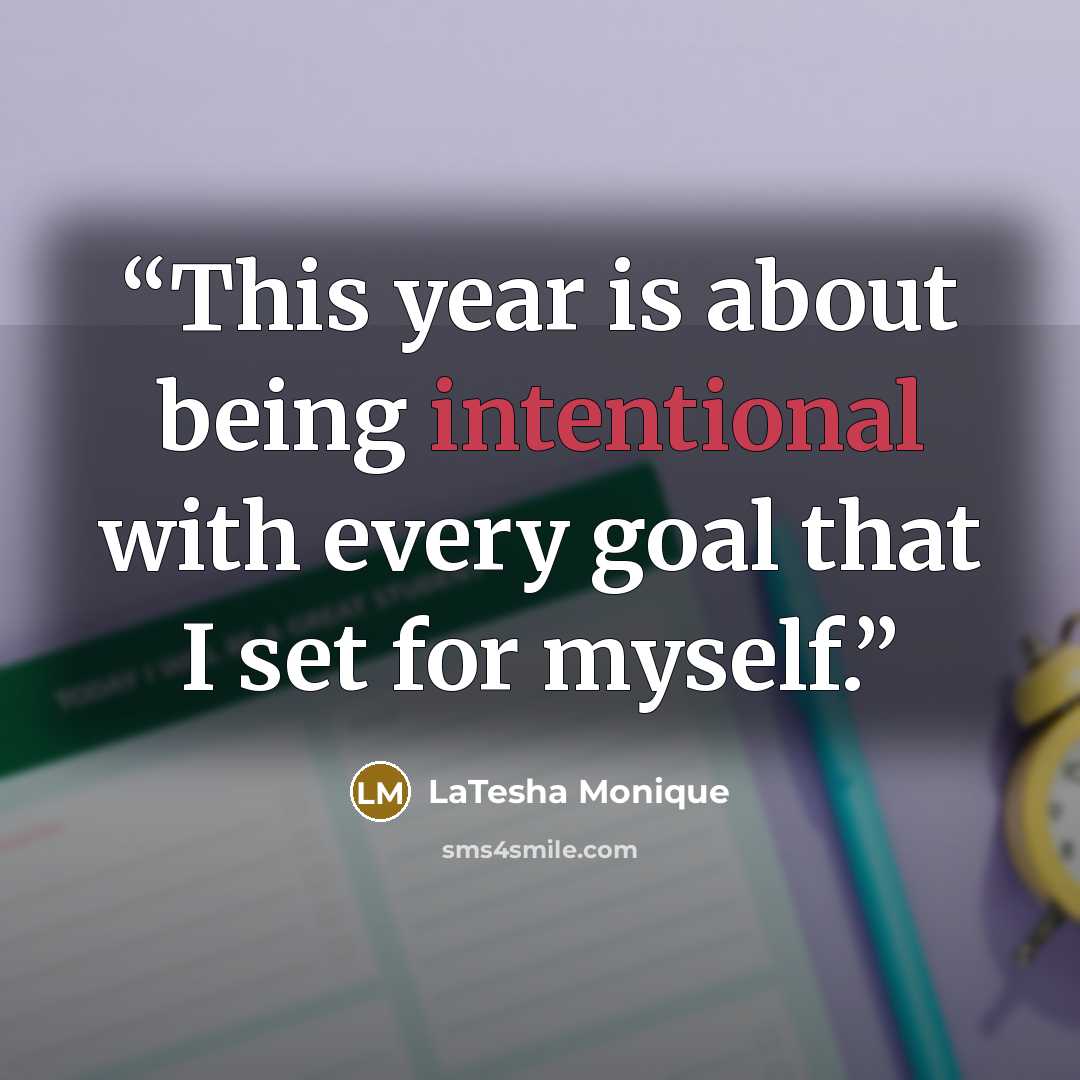 “This year is about being intentional with every goal that I set for myself.” quote by LaTesha Monique