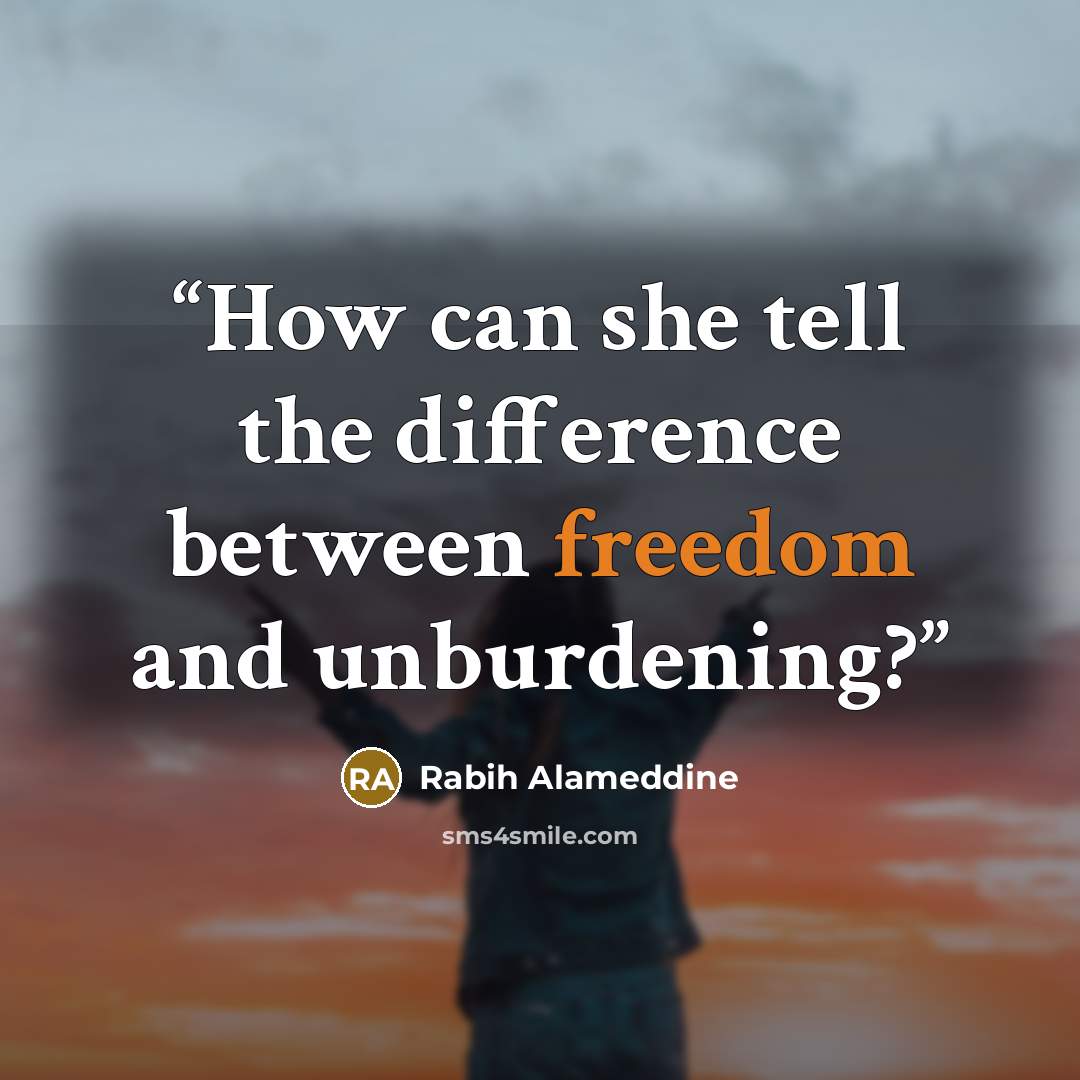 “How can she tell the difference between freedom and unburdening?” quote by Rabih Alameddine