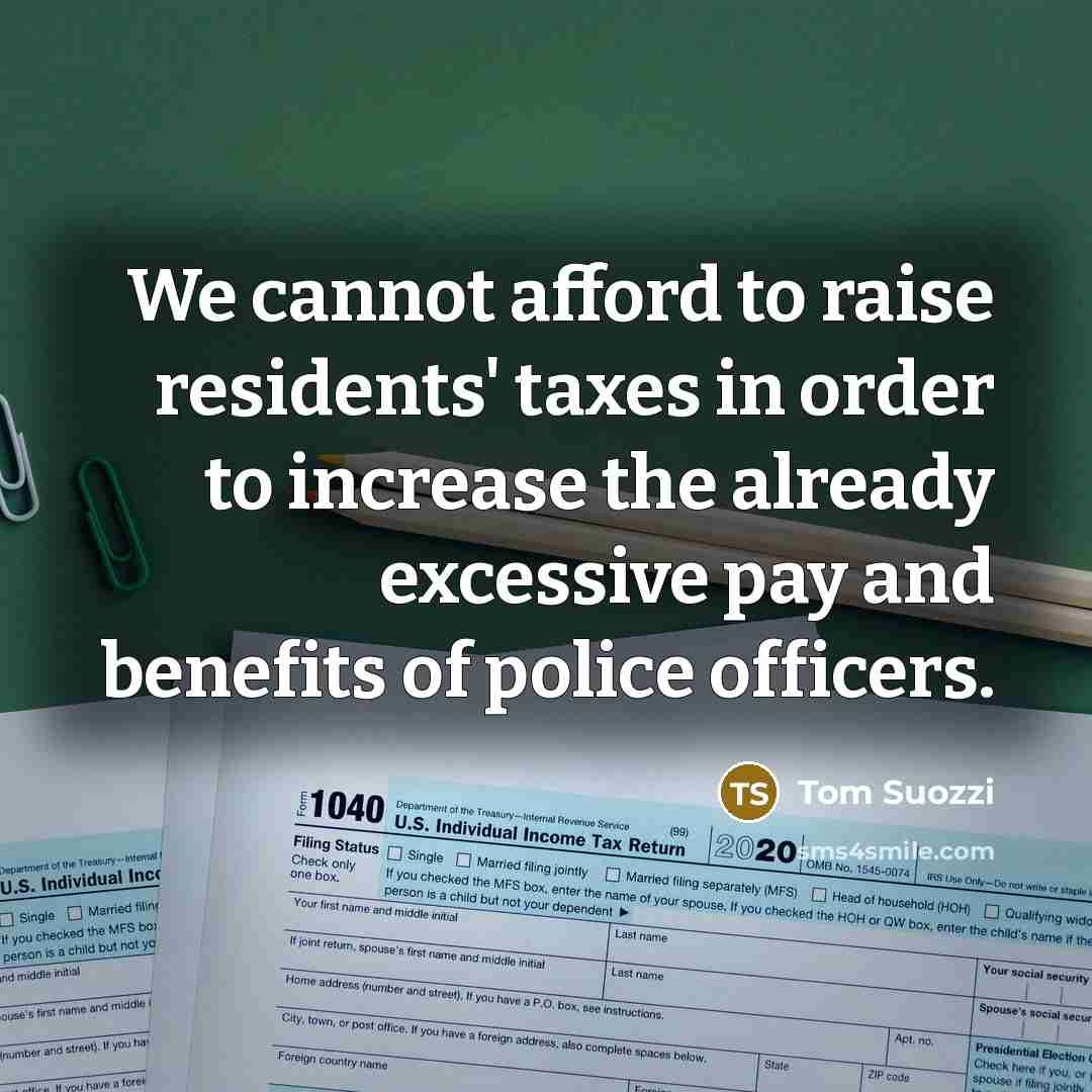 “We cannot afford to raise residents' taxes in order to increase the already excessive pay and benefits of police officers.” quote by Tom Suozzi