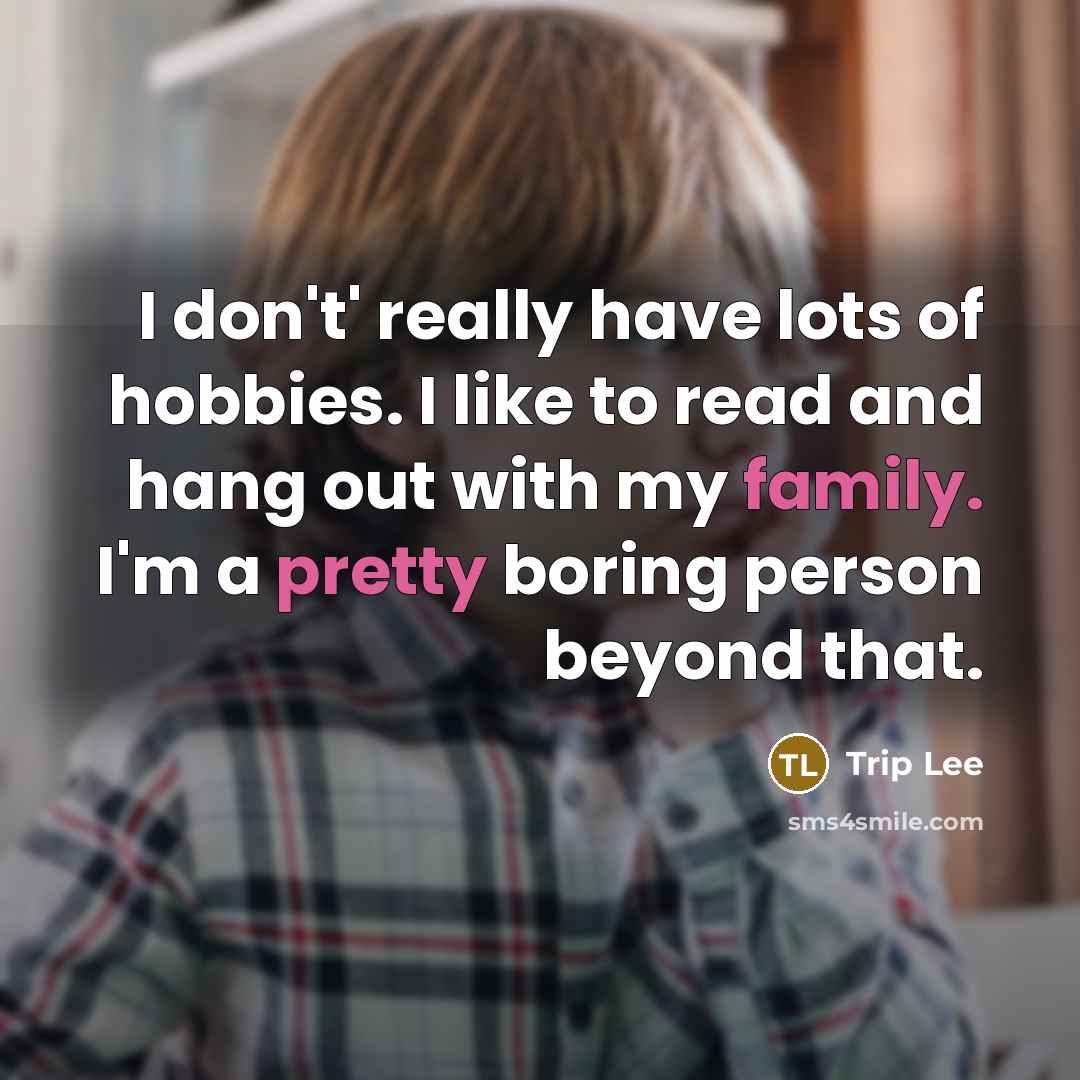 “I don't' really have lots of hobbies. I like to read and hang out with my family. I'm a pretty boring person beyond that.” quote by Trip Lee
