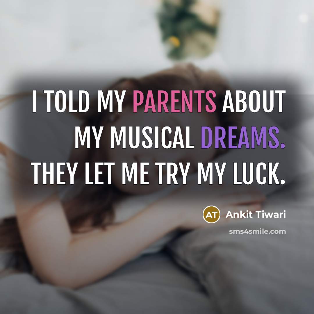 “I told my parents about my musical dreams. They let me try my luck.” quote by Ankit Tiwari