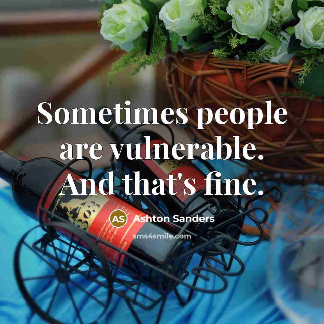 “Sometimes people are vulnerable. And that's fine.” quote by Ashton Sanders