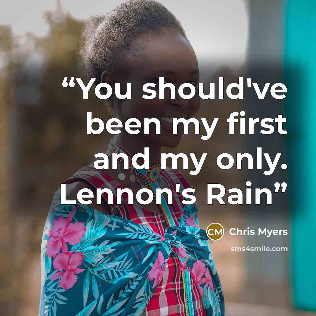 “You should've been my first and my only. Lennon's Rain” quote by Chris Myers