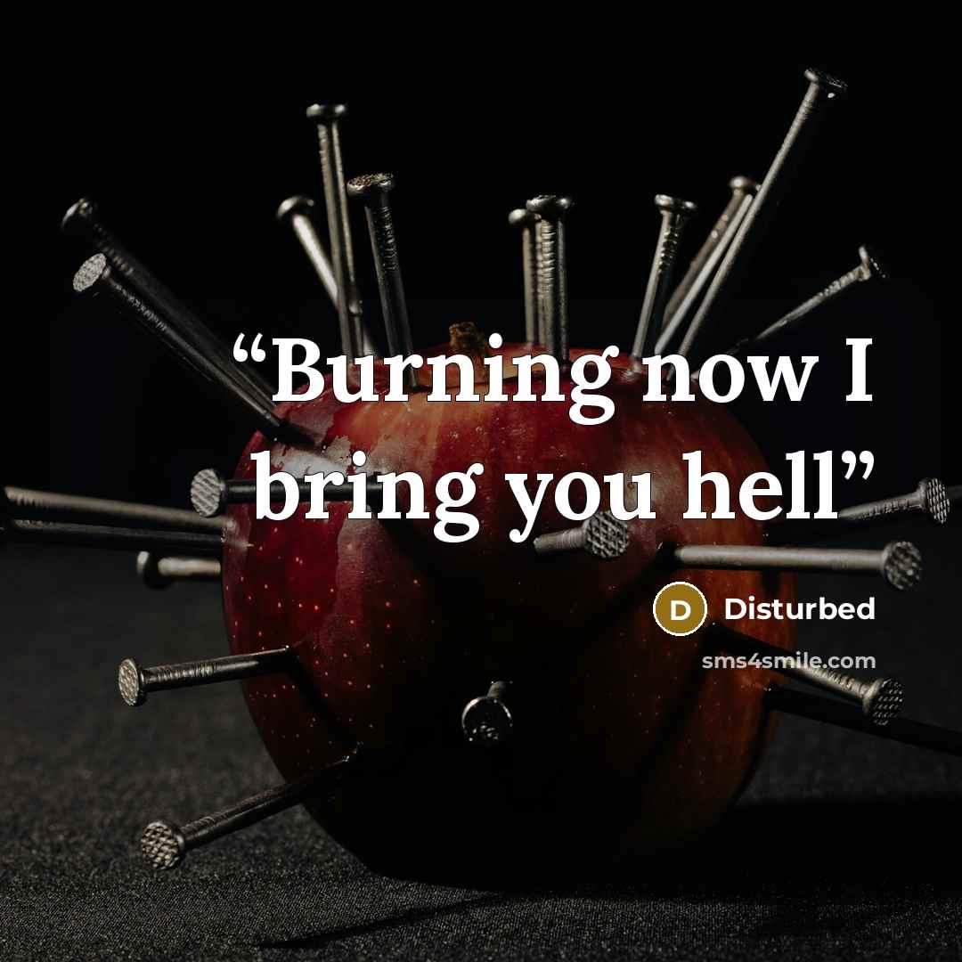 “Burning now I bring you hell” quote by Disturbed