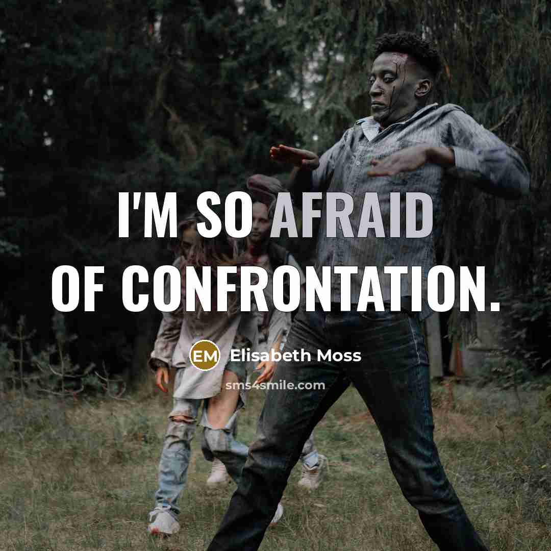 “I'm so afraid of confrontation.” quote by Elisabeth Moss