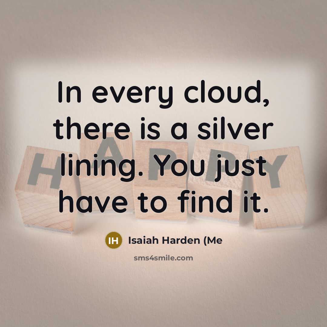 “In every cloud, there is a silver lining. You just have to find it.” quote by Isaiah Harden (Me