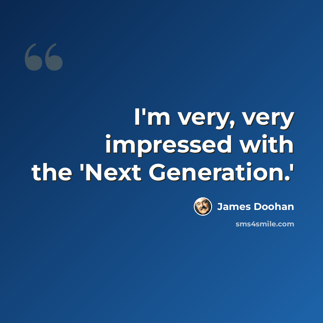 “I'm very, very impressed with the 'Next Generation.'” quote by James Doohan