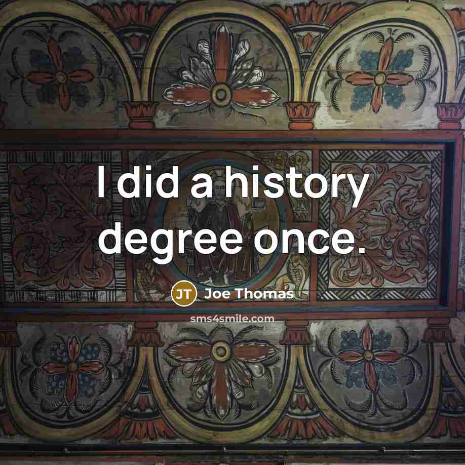 “I did a history degree once.” quote by Joe Thomas