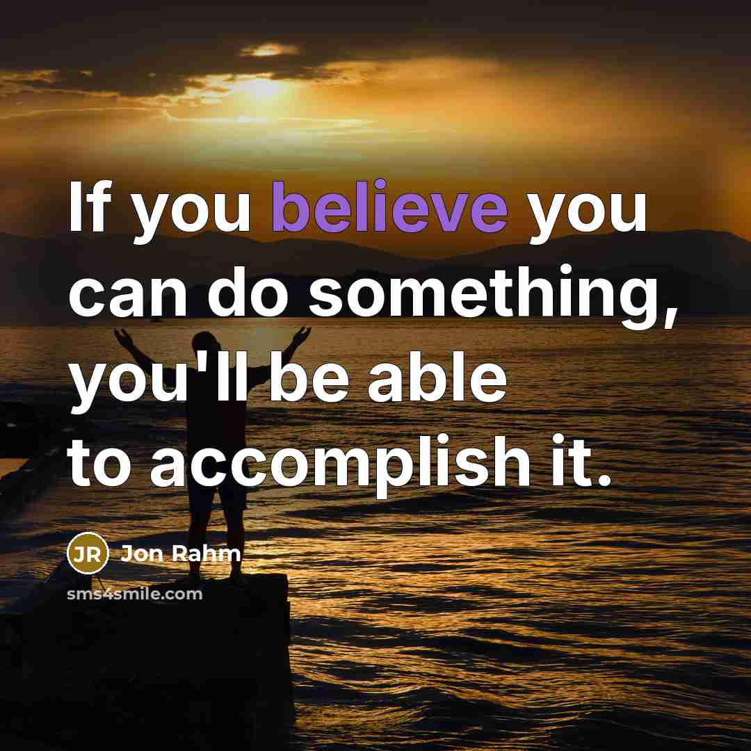 “If you believe you can do something, you'll be able to accomplish it.” quote by Jon Rahm