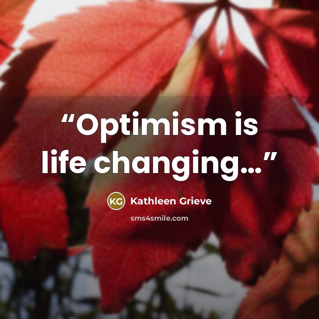 “Optimism is life changing…” quote by Kathleen Grieve