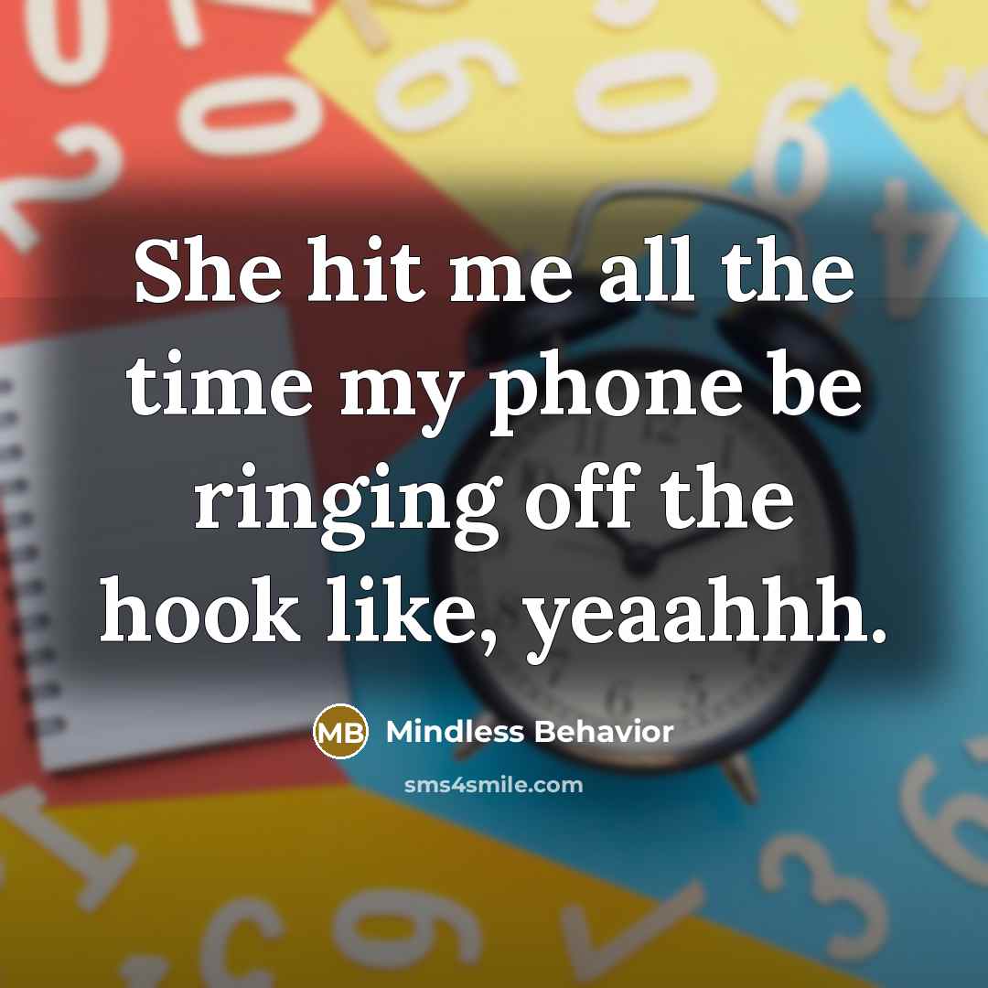 “She hit me all the time my phone be ringing off the hook like, yeaahhh.” quote by Mindless Behavior