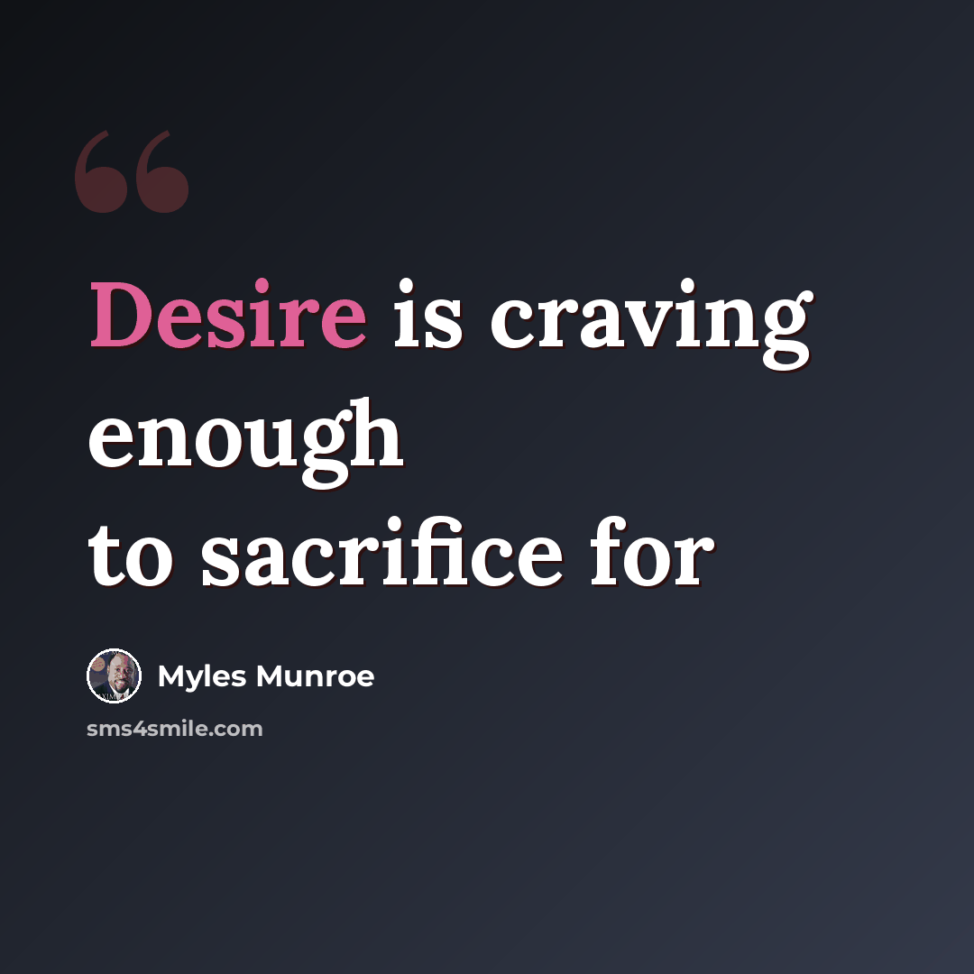 “Desire is craving enough to sacrifice for” quote by Myles Munroe