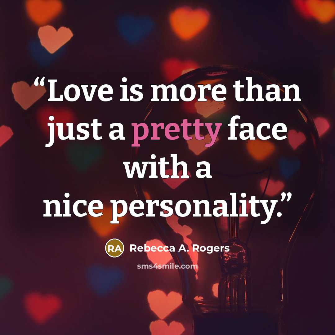 “Love is more than just a pretty face with a nice personality.” quote by Rebecca A. Rogers