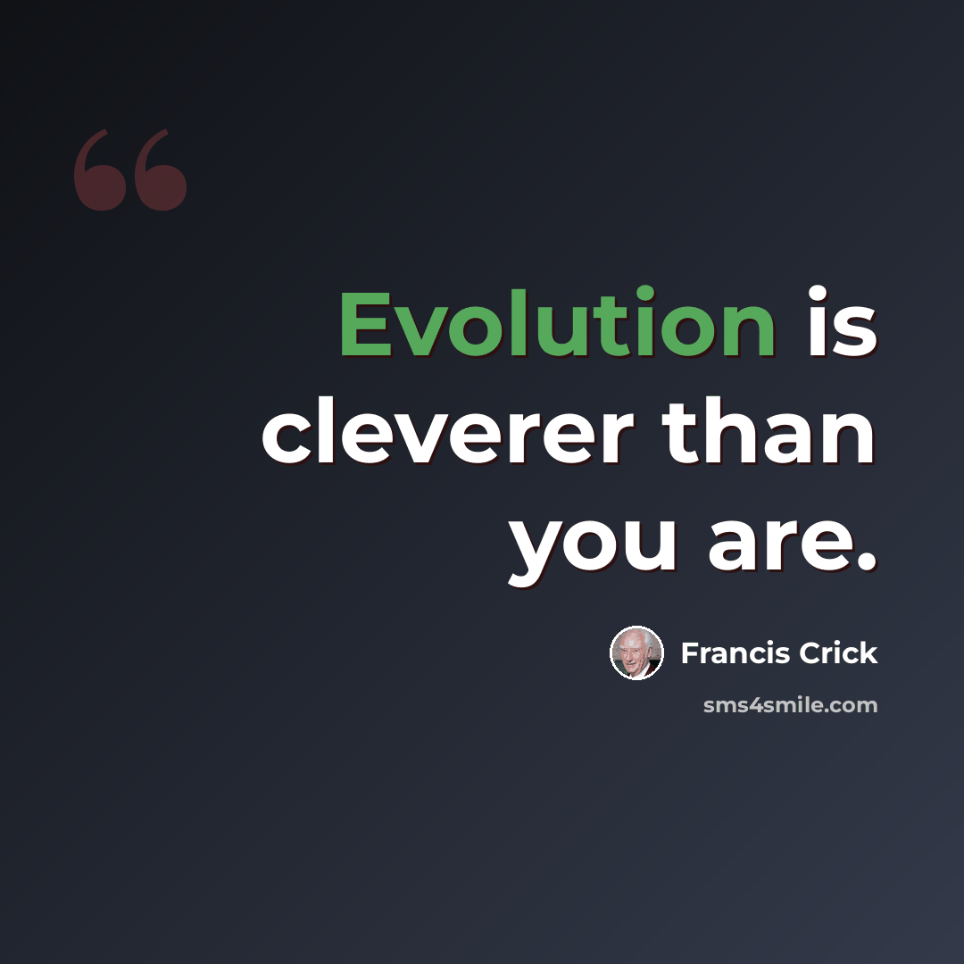 “Evolution is cleverer than you are.” quote by Francis Crick