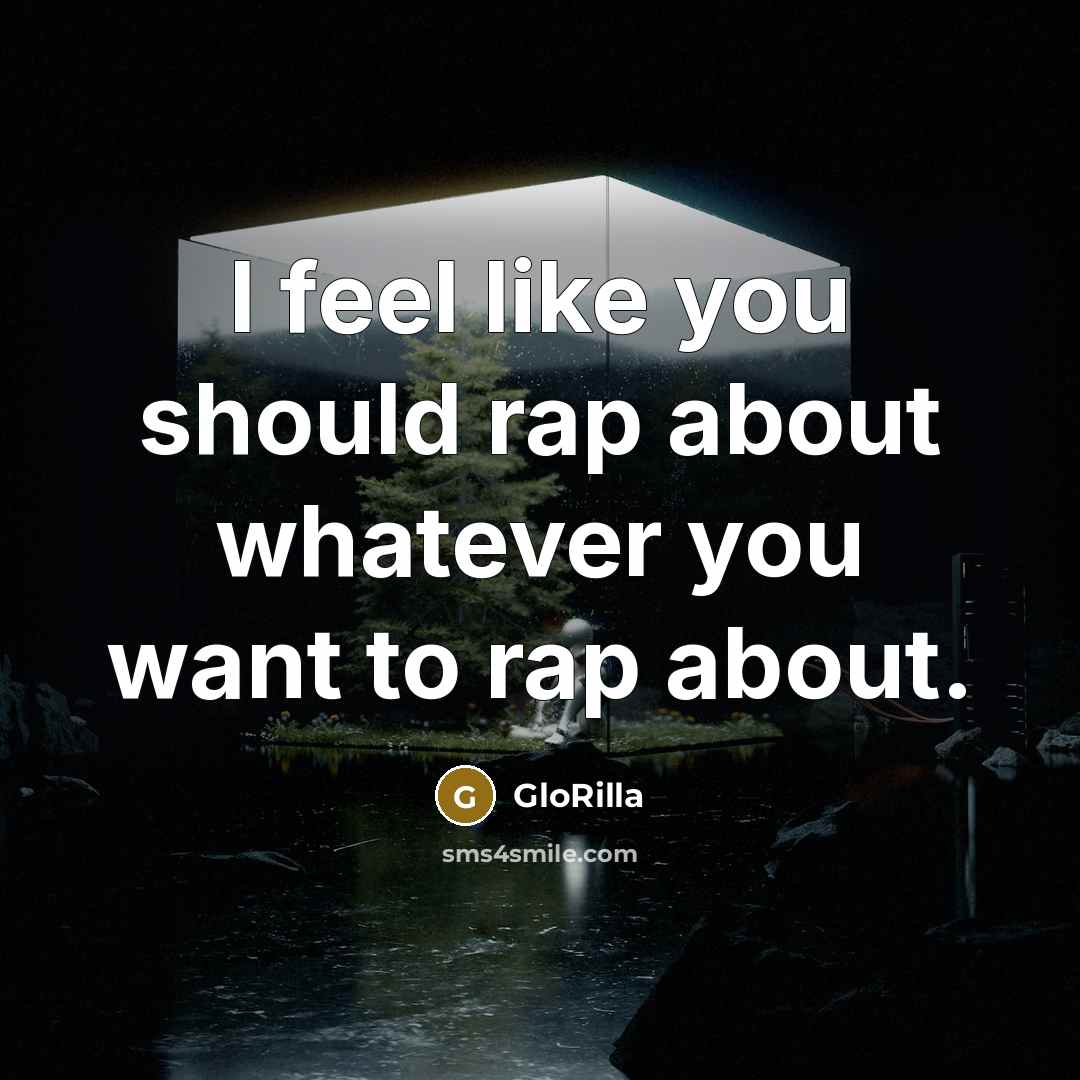 “I feel like you should rap about whatever you want to rap about.” quote by GloRilla