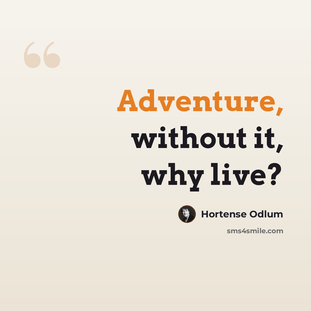 “Adventure, without it, why live?” quote by Hortense Odlum
