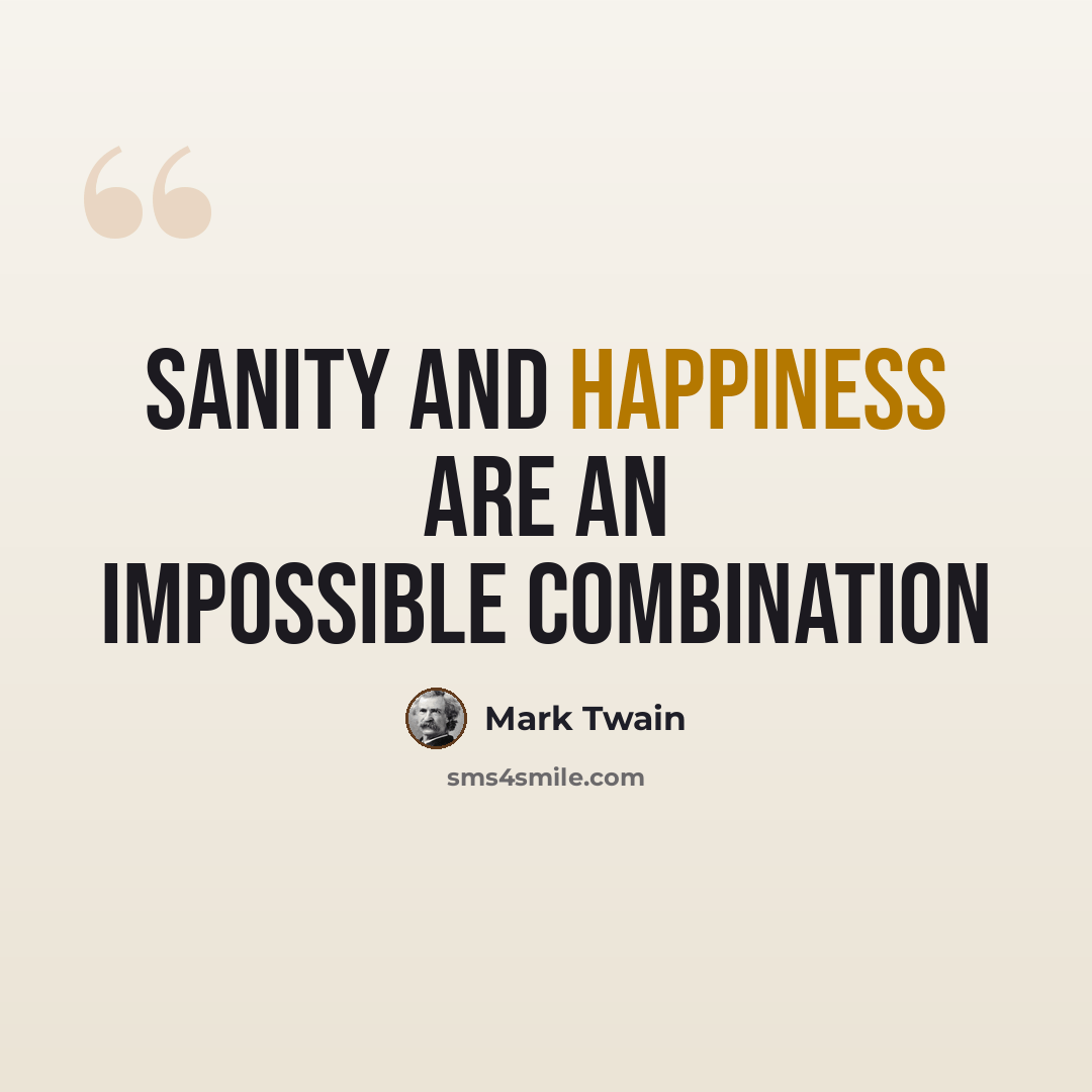 “Sanity and happiness are an impossible combination” quote by Mark Twain